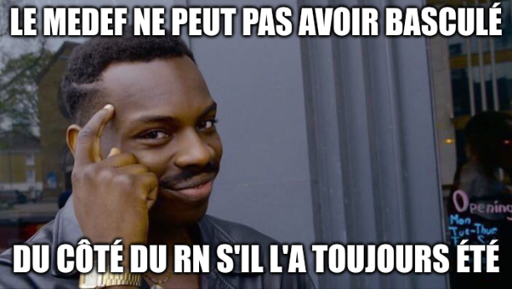 Un personne qui met son doigt sur sa tête comme pour être intelligent, avec écrit "Le medef ne peut pas avoir basculé du côté du rn s'il l'a toujours été"