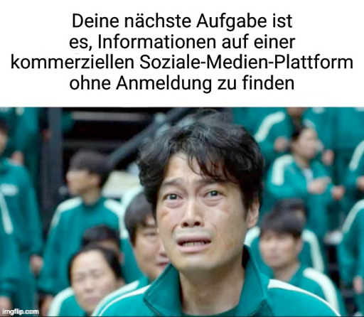 "Deine nächste Aufgabe ist es, Informationen auf einer kommerziellen Soziale-Medien-Plattform ohne Anmeldung zu finden" - Besorgtes Gesicht eines Squid Game Teilnehmers