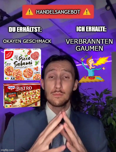 Handelsangebot. Du erhältst: Okayen Geschmack (Piccolinis, Bistro Baguette). Ich erhalte: Verbrannten Gaumen.