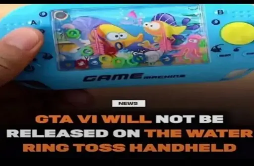 News: GTA VI WILL NOT BE RELEASED ON THE WATER RING TOSS HANDHELD