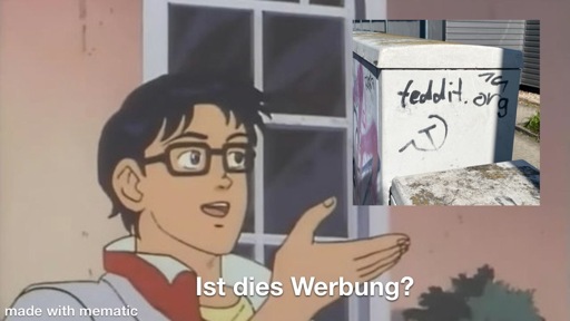 Bildunterschrift: Ist dies Werbung?
Dies bezieht sich auf ein Graffito in freier Wildbahn mit dem Inhalt „feddit.org, Hammer und Sichel, 161“