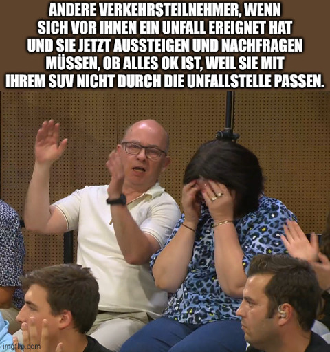 Andere Verkehrsteilnehmer, wenn sich vor ihnen ein Unfall ereignet hat und sie jetzt aussteigen und nachfragen müssen, ob alles Ok ist, weil sie mit ihrem SUV nicht durch die Unfallstelle passen.