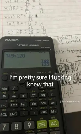 Picture of a calculator showing 749÷120 is 749/120 captioned "I'm pretty sure I fucking knew that"